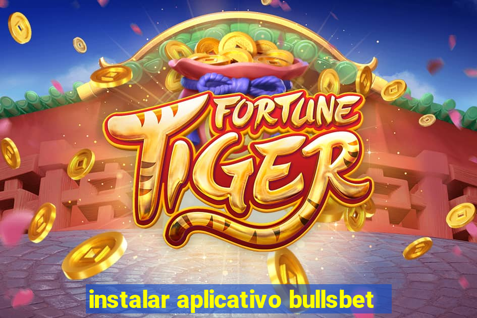 instalar aplicativo bullsbet